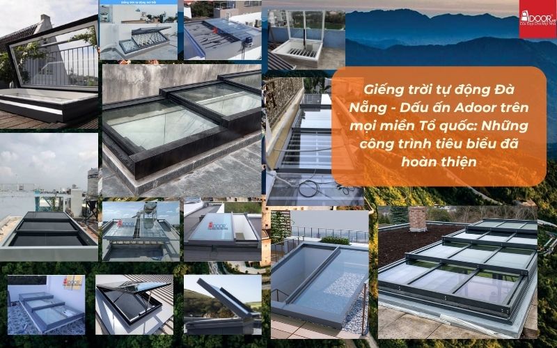 Giếng trời tự động Đà Nẵng - Dấu ấn Adoor trên mọi miền Tổ quốc: Những công trình tiêu biểu đã hoàn thiện