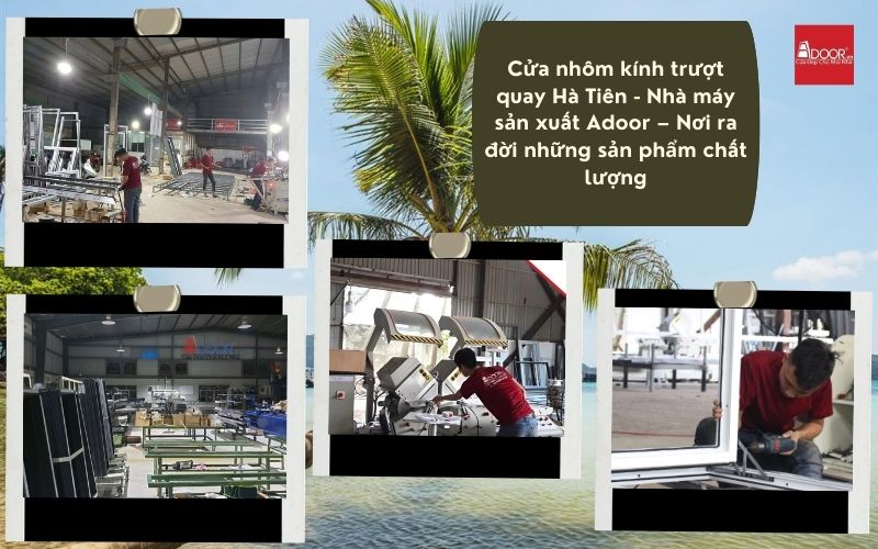 Cửa nhôm kính trượt quay Hà Tiên - Nhà máy sản xuất Adoor – Nơi ra đời những sản phẩm chất lượng