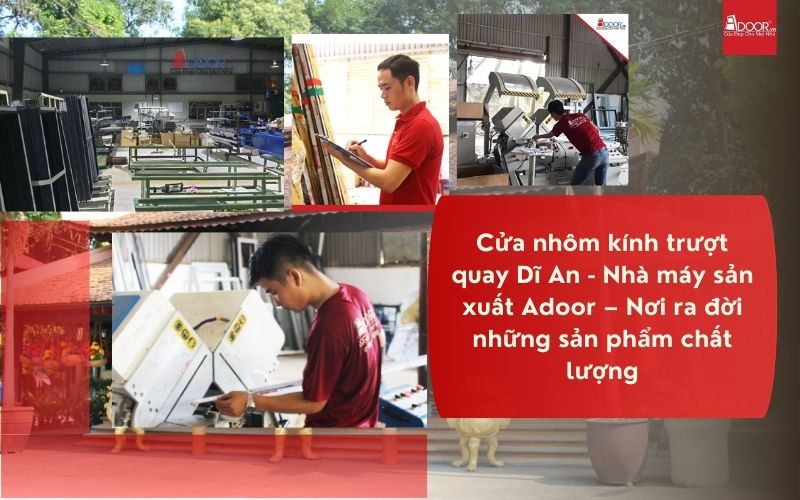 Cửa nhôm kính trượt quay Dĩ An - Nhà máy sản xuất Adoor – Nơi ra đời những sản phẩm chất lượng