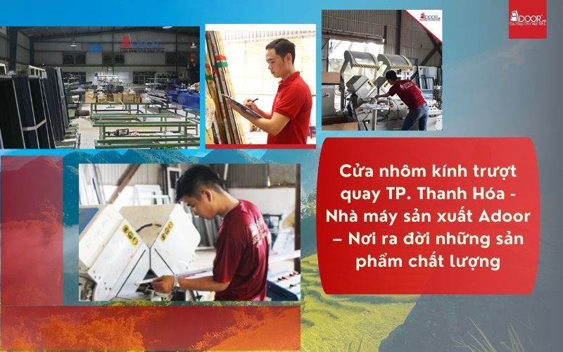 Cửa nhôm kính trượt quay TP. Thanh Hóa - Nhà máy sản xuất Adoor – Nơi ra đời những sản phẩm chất lượng