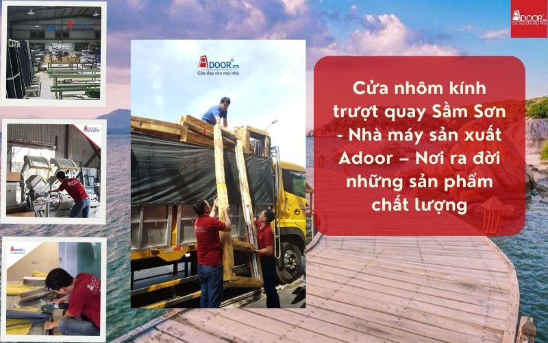 Nhà máy hiện đại của Adoor chế tác nên những bộ Cửa Nhôm Kính Trượt Quay Sầm Sơn kín khít tuyệt đối, chống gió bão hoàn hảo.