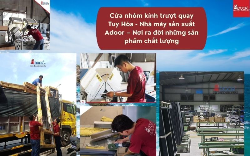 Cửa nhôm kính trượt quay Tuy Hòa - Nhà máy sản xuất Adoor – Nơi ra đời những sản phẩm chất lượng