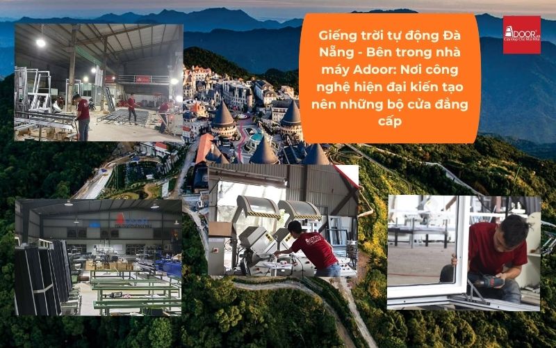 Giếng trời tự động Đà Nẵng - Bên trong nhà máy Adoor: Nơi công nghệ hiện đại kiến tạo nên những bộ cửa đẳng cấp