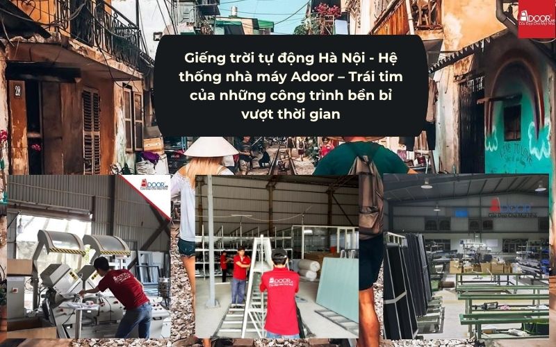 Giếng trời tự động Hà Nội - Hệ thống nhà máy Adoor – Trái tim của những công trình bền bỉ vượt thời gian