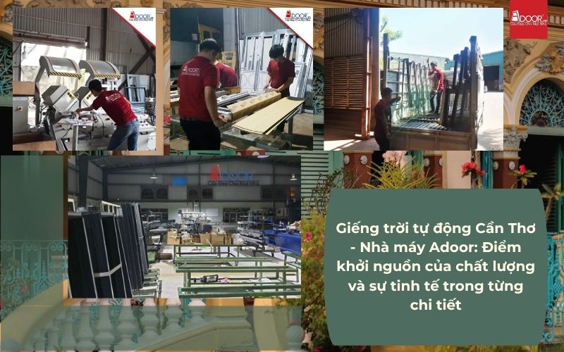 Giếng trời tự động Cần Thơ - Nhà máy Adoor: Điểm khởi nguồn của chất lượng và sự tinh tế trong từng chi tiết