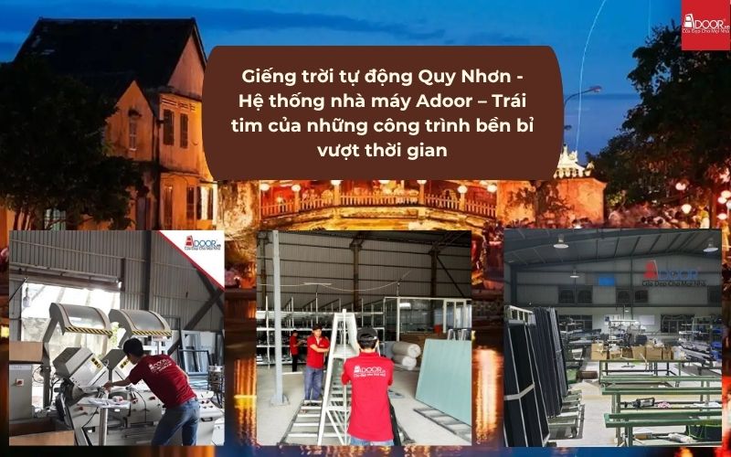 Giếng trời tự động Quy Nhơn - Hệ thống nhà máy Adoor – Trái tim của những công trình bền bỉ vượt thời gian