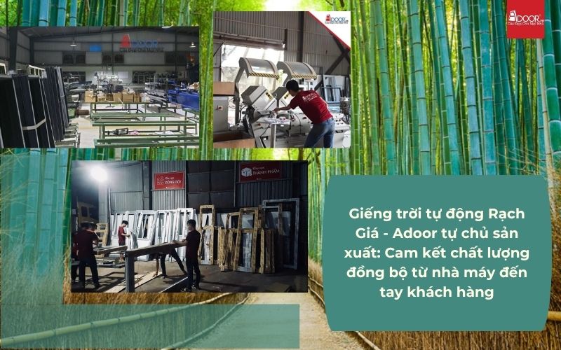 Giếng trời tự động Rạch Giá - Adoor tự chủ sản xuất: Cam kết chất lượng đồng bộ từ nhà máy đến tay khách hàng
