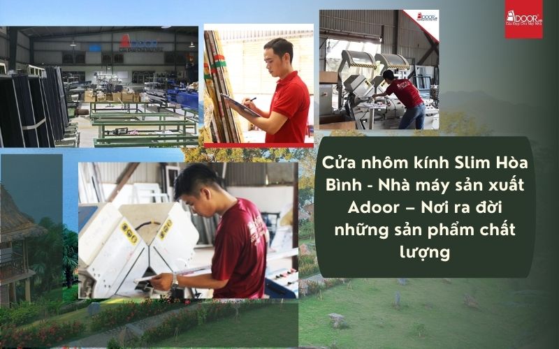 Cửa nhôm kính Slim Hòa Bình - Nhà máy sản xuất Adoor – Nơi ra đời những sản phẩm chất lượng