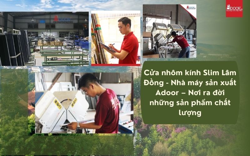 Cửa nhôm kính Slim Lâm Đồng - Nhà máy sản xuất Adoor – Nơi ra đời những sản phẩm chất lượng