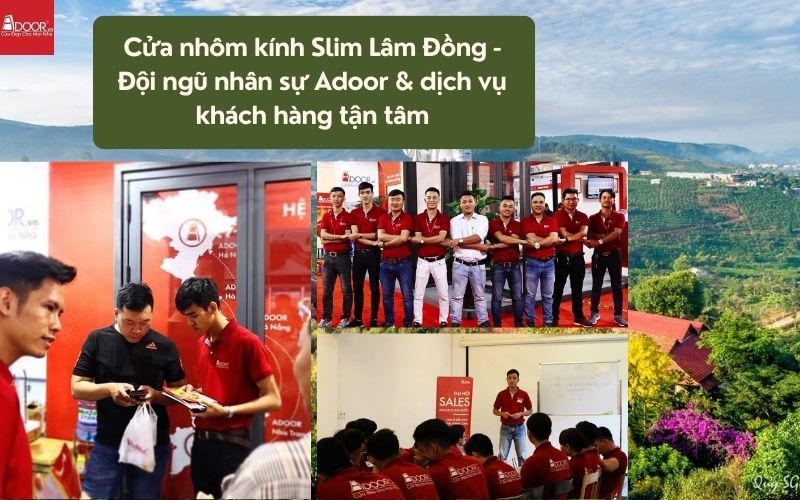 Cửa nhôm kính Slim Lâm Đồng - Đội ngũ nhân sự Adoor & dịch vụ khách hàng tận tâm