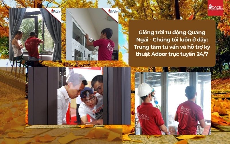 Giếng trời tự động Quảng Ngãi - Chúng tôi luôn ở đây: Trung tâm tư vấn và hỗ trợ kỹ thuật Adoor trực tuyến 24/7