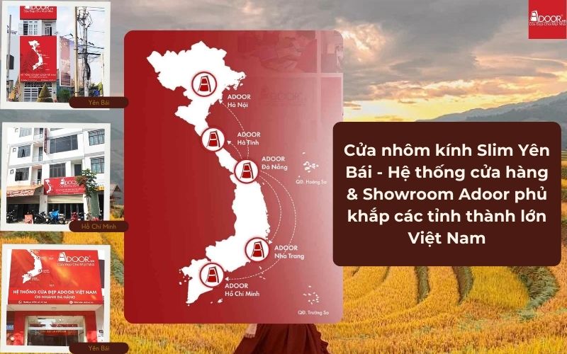 Cửa nhôm kính Slim Yên Bái - Hệ thống cửa hàng & Showroom Adoor phủ khắp các tỉnh thành lớn Việt Nam
