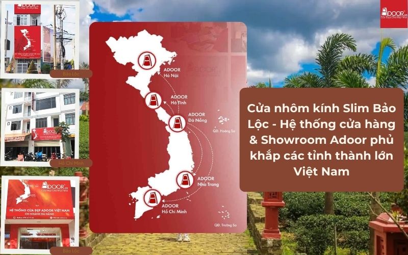 Cửa nhôm kính Slim Bảo Lộc - Hệ thống cửa hàng & Showroom Adoor phủ khắp các tỉnh thành lớn Việt Nam