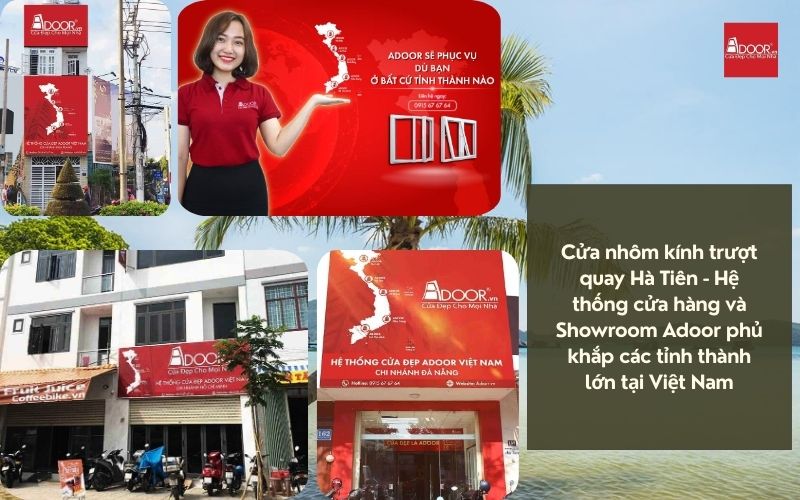 Cửa nhôm kính trượt quay Hà Tiên - Hệ thống cửa hàng và Showroom Adoor phủ khắp các tỉnh thành lớn tại Việt Nam
