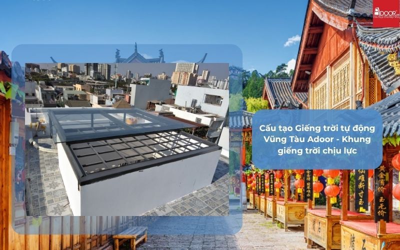 Cấu tạo Giếng trời tự động Vũng Tàu Adoor - Khung giếng trời chịu lực Cấu tạo Giếng trời tự động Vũng Tàu Adoor - Khung giếng trời chịu lực