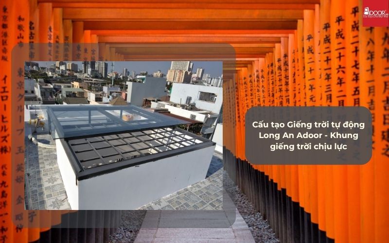 Cấu tạo Giếng trời tự động Long An Adoor - Khung giếng trời chịu lực