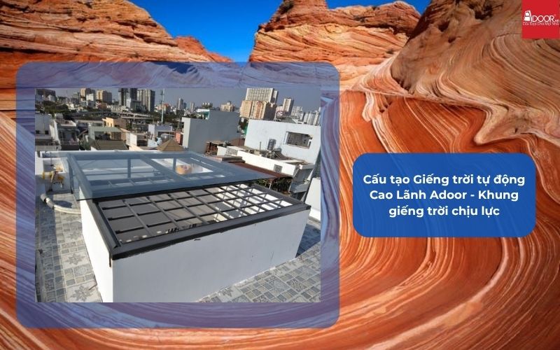 Cấu tạo Giếng trời tự động Cao Lãnh Adoor - Khung giếng trời chịu lực