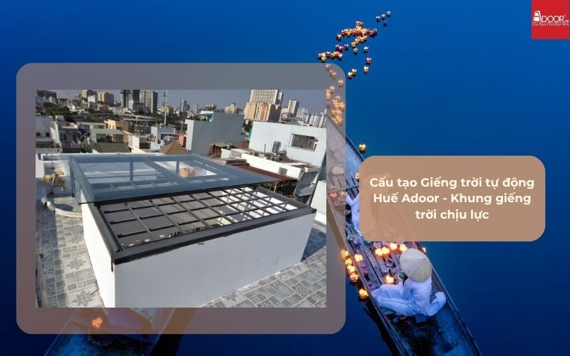 Cấu tạo Giếng trời tự động Huế Adoor - Khung giếng trời chịu lực
