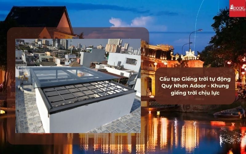 Cấu tạo Giếng trời tự động Quy Nhơn Adoor - Khung giếng trời chịu lực