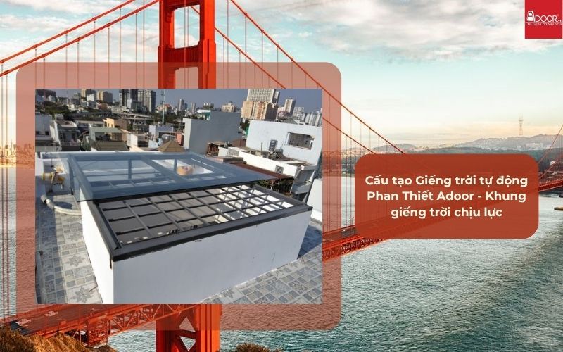 Cấu tạo Giếng trời tự động Phan Thiết Adoor - Khung giếng trời chịu lực