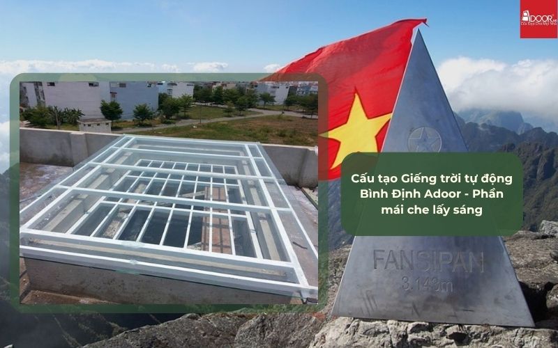 Cấu tạo Giếng trời tự động Bình Định Adoor - Phần mái che lấy sáng