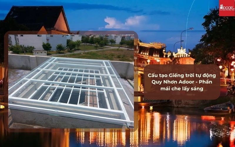 Cấu tạo Giếng trời tự động Quy Nhơn Adoor - Phần mái che lấy sáng
