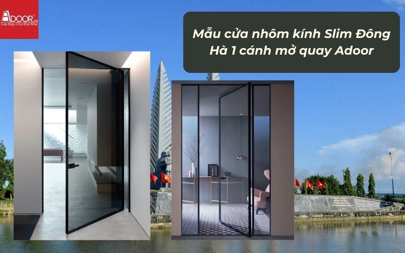 Mẫu cửa nhôm kính Slim Đông Hà 1 cánh mở quay Adoor Mẫu cửa nhôm kính Slim Đông Hà 1 cánh mở quay Adoor