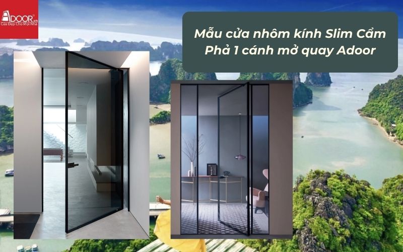 Mẫu cửa nhôm kính Slim Cẩm Phả 1 cánh mở quay Adoor Mẫu cửa nhôm kính Slim Cẩm Phả 1 cánh mở quay Adoor
