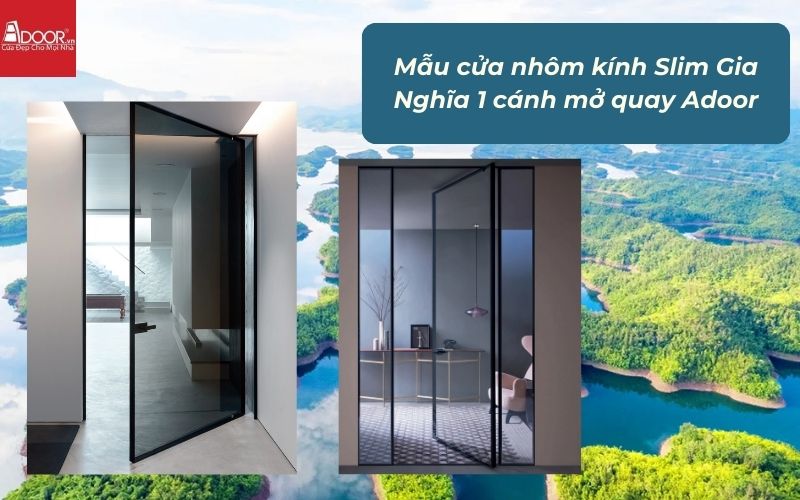 Mẫu cửa nhôm kính Slim Gia Nghĩa 1 cánh mở quay Adoor Mẫu cửa nhôm kính Slim Gia Nghĩa 1 cánh mở quay Adoor
