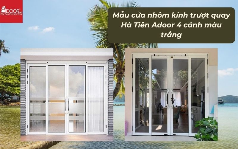 Mẫu cửa nhôm kính trượt quay Hà Tiên Adoor 4 cánh màu trắng