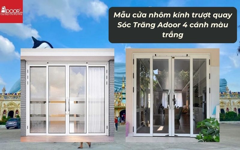 Mẫu cửa nhôm kính trượt quay Sóc Trăng Adoor 4 cánh màu trắng