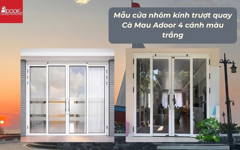 Mẫu cửa nhôm kính trượt quay Cà Mau Adoor 4 cánh màu trắng