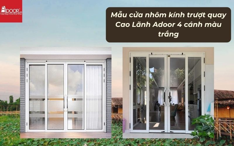 Mẫu cửa nhôm kính trượt quay Cao Lãnh Adoor 4 cánh màu trắng Mẫu cửa nhôm kính trượt quay Cao Lãnh Adoor 4 cánh màu trắng