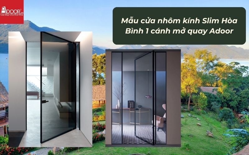 Mẫu cửa nhôm kính Slim Hòa Bình 1 cánh mở quay Adoor