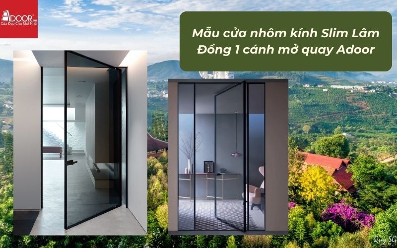 Mẫu cửa nhôm kính Slim Lâm Đồng 1 cánh mở quay Adoor