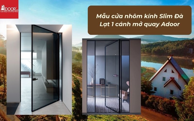 Mẫu cửa nhôm kính Slim Đà Lạt 1 cánh mở quay Adoor