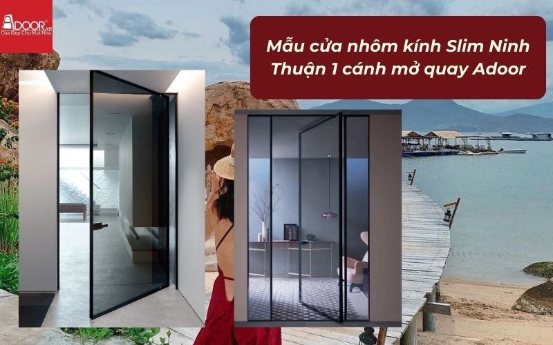 Mẫu cửa nhôm kính Slim Ninh Thuận 1 cánh mở quay Adoor