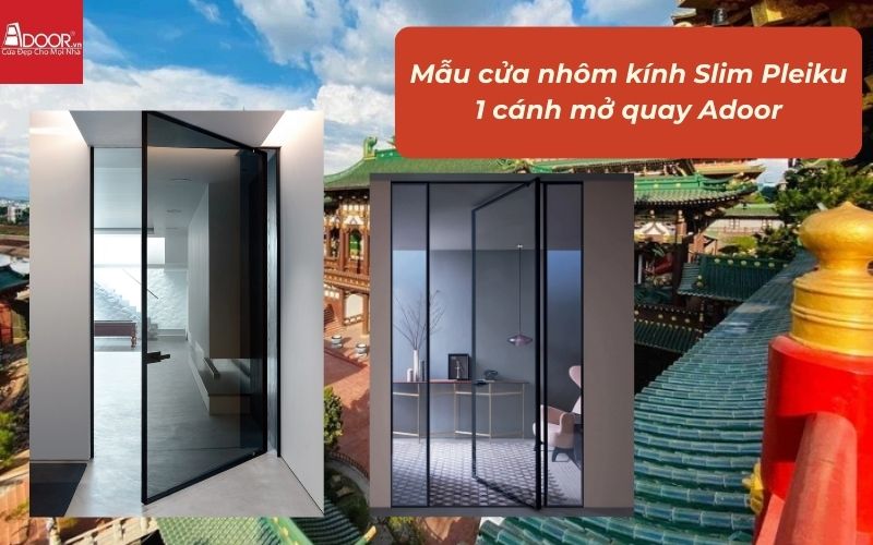 Mẫu cửa nhôm kính Slim Pleiku 1 cánh mở quay Adoor 01 Mẫu cửa nhôm kính Slim Pleiku 1 cánh mở quay Adoor