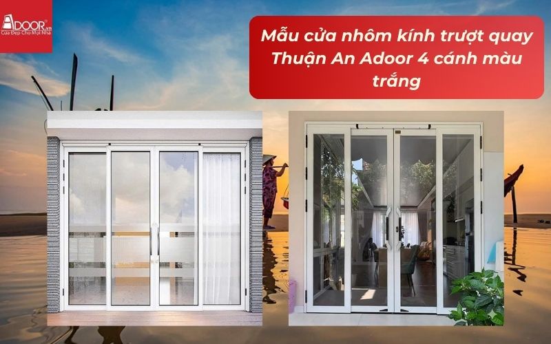 Mẫu cửa nhôm kính trượt quay Thuận An Adoor 4 cánh màu trắng