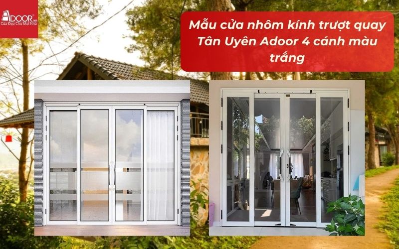 Mẫu cửa nhôm kính trượt quay Tân Uyên Adoor 4 cánh màu trắng Mẫu cửa nhôm kính trượt quay Tân Uyên Adoor 4 cánh màu trắng