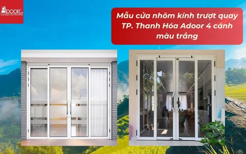 Mẫu cửa nhôm kính trượt quay TP. Thanh Hóa Adoor 4 cánh màu trắng