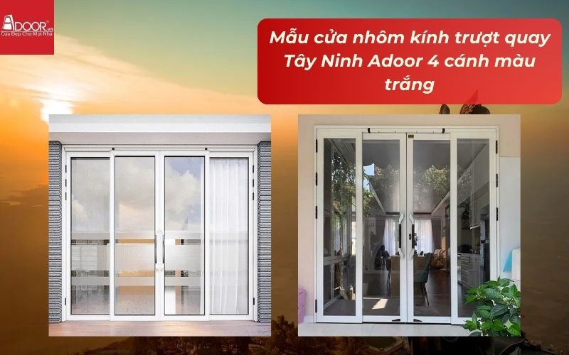 Mẫu cửa nhôm kính trượt quay Tây Ninh Adoor 4 cánh màu trắng