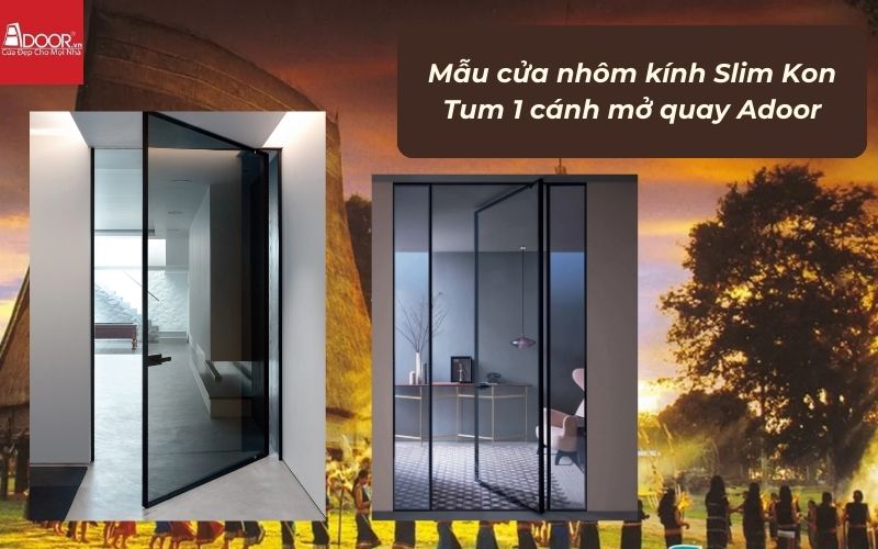 Mẫu cửa nhôm kính Slim Kon Tum 1 cánh mở quay Adoor