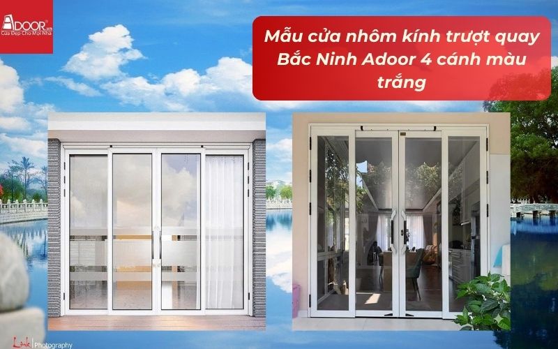 Mẫu cửa nhôm kính trượt quay Bắc Ninh Adoor 4 cánh màu trắng