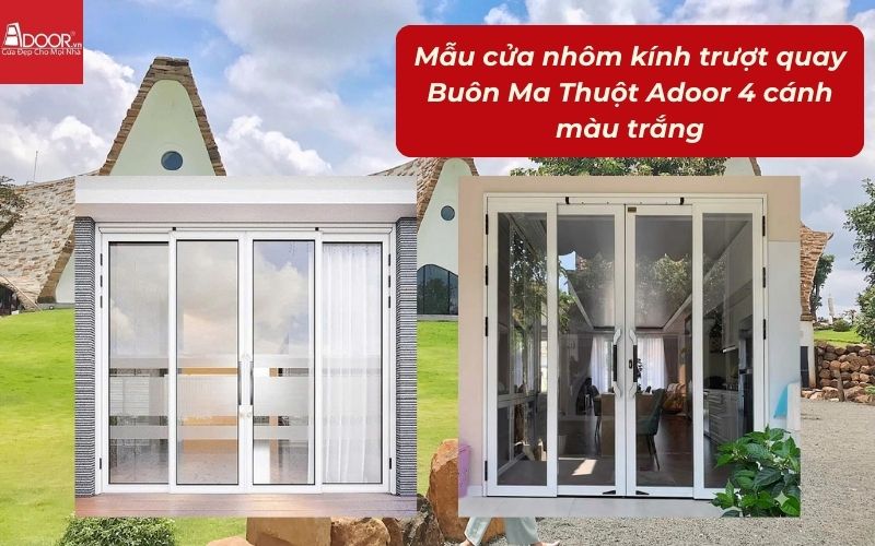 Mẫu cửa nhôm kính trượt quay Buôn Ma Thuột Adoor 4 cánh màu trắng