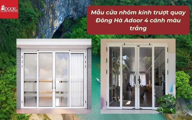 Mẫu cửa nhôm kính trượt quay Đông Hà Adoor 4 cánh màu trắng Mẫu cửa nhôm kính trượt quay Đông Hà Adoor 4 cánh màu trắng