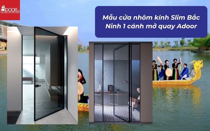 Mẫu cửa nhôm kính Slim Bắc Ninh 1 cánh mở quay Adoor