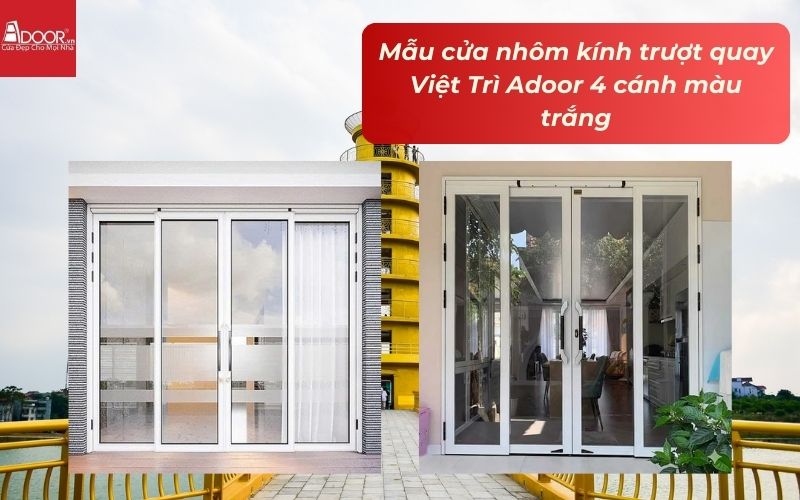 Mẫu cửa nhôm kính trượt quay Việt Trì Adoor 4 cánh màu trắng Mẫu cửa nhôm kính trượt quay Việt Trì Adoor 4 cánh màu trắng