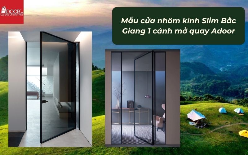 Mẫu cửa nhôm kính Slim Bắc Giang 1 cánh mở quay Adoor