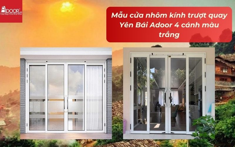 Mẫu cửa nhôm kính trượt quay Yên Bái Adoor 4 cánh màu trắng